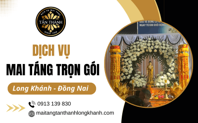 Dịch vụ mai táng trọn gói tại Long Khánh Đồng Nai - Trang nghiêm, chu toàn