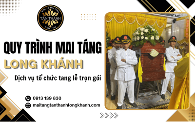Quy trình mai táng Long Khánh - Dịch vụ trọn gói tại Tấn Thành
